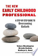 The new early childhood professional : a step-by-step guide to overcoming Goliath /