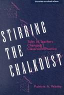 Stirring the chalkdust : tales of teachers changing classroom practice /