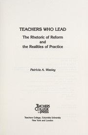 Teachers who lead : the rhetoric of reform and the realities of practice /