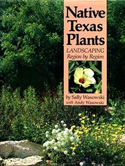 Native Texas plants : landscaping region by region /