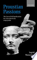 Proustian passions : the uses of self-justification for A la recherche du temps perdu /