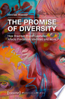 The Promise of Diversity : How Brazilian Brand Capitalism Affects Precarious Identities and Work /