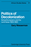 Politics of decolonization : Kenya Europeans and the land issue, 1960-1965 /