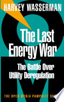 The last energy war : the battle over utility deregulation /