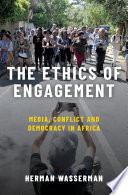 The ethics of engagement : media, conflict and democracy in Africa /