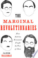 Marginal revolutionaries : how Austrian economists fought the war of ideas /