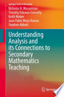 Understanding Analysis and its Connections to Secondary Mathematics Teaching /