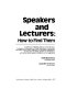 Speakers and lecturers : how to find them : a directory of booking agents, lecture bureaus, companies, professional and trade associations, universities, and other groups which organize and schedule engagements for lecturers and public speakers on all subjects, with details about speakers, subjects, and arrangements /