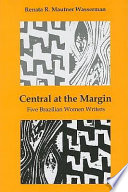Central at the margin : five Brazilian women writers /