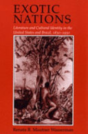 Exotic nations : literature and cultural identity in the United States and Brazil, 1830-1930 /