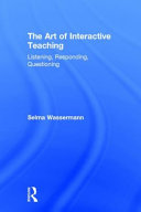 The art of interactive teaching : listening, responding, questioning /