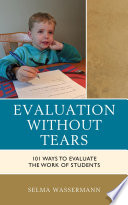 Evaluation without tears : 101 ways to evaluate the work of students /