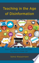 Teaching in the age of disinformation : don't confuse me with the data, my mind is made up! /
