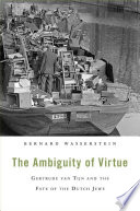 The ambiguity of virtue : Gertrude van Tijn and the fate of the Dutch Jews /