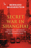 Secret war in Shanghai : treachery, subversion and collaboration in the Second World War /