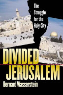 Divided Jerusalem : the struggle for the Holy City /