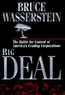Big deal : the battle for control of America's leading corporations /