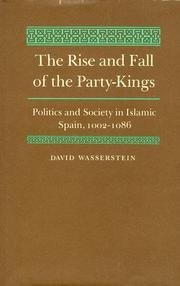 The rise and fall of the party-kings : politics and society in Islamic Spain 1002-1086 /
