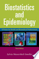 Biostatistics and epidemiology : a primer for health and biomedical professionals /