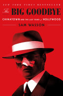 The big goodbye : Chinatown and the last years of Hollywood /