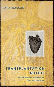 Transplantation gothic : tissue transfer in literature, film and medicine /