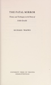 The fatal mirror ; themes and techniques in the poetry of Fulke Greville.