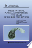 Observational Plasma Astrophysics: Five Years of Yohkoh and Beyond /