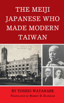 The Meiji Japanese who made modern Taiwan /