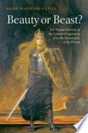 Beauty or beast? : the woman warrior in the German imagination from the Renaissance to the present /