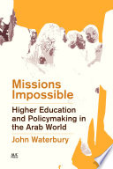 Missions impossible : higher education and policymaking in the Arab world /