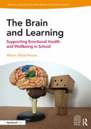 The brain and learning : supporting emotional health and wellbeing in school /