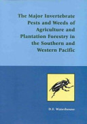 The major invertebrate pests and weeds of agriculture and plantation forestry in the southern and western Pacific /