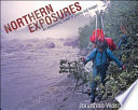 Northern exposures : stories and images from an eco-adventurer's calling /