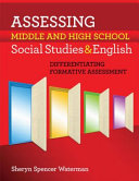 Assessing middle and high school social studies and English : differentiating formative assessment /