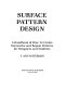 Surface pattern design : a handbook of how to create decorative and repeat patterns for designers and students /