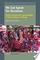 We can speak for ourselves : parent involvement and ideologies of black mothers in Chicago /