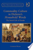 Commodity culture in Dickens's Household words : the social life of goods /