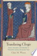 Translating clergie : status, education, and salvation in thirteenth-century vernacular texts /