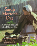 Sarah Morton's day : a day in the life of a Pilgrim girl /