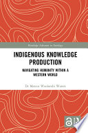 Indigenous knowledge production : navigating humanity within a western world /