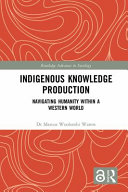 Indigenous knowledge production : navigating humanity within a western world /
