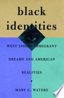 Black identities : West Indian immigrant dreams and American realities /