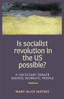 Is socialist revolution in the US possible? : a necessary debate among working people /