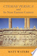 Ctesias' Persica and its Near Eastern context /