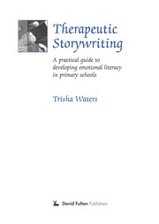 Therapeutic storywriting : a practical guide to developing emotional literacy in primary schools /