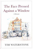 The face pressed against a window : a memoir /
