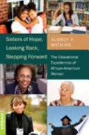 Sisters of hope, looking back, stepping forward : the educational experiences of African-American women /