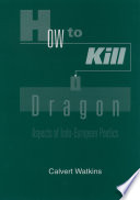 How to kill a dragon : aspects of Indo-European poetics /