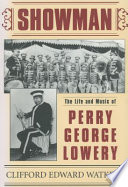Showman : the life and music of Perry George Lowery /