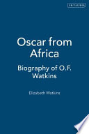 Oscar from Africa : the biography of Oscar Ferris Watkins, 1877-1943 /